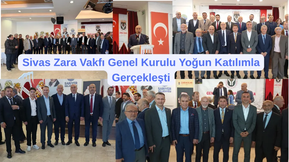 Sivas Zara Vakfı’nın Olağan Genel Kurulu Sarıyer’de Gerçekleştirildi